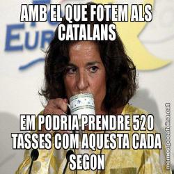 AMB EL QUE FOTEM ALS CATALANS EM PODRIA PRENDRE 520 TASSES COM AQUESTA CADA SEGON