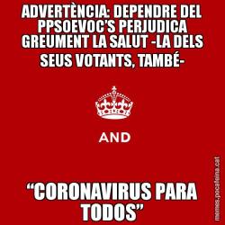 ADVERTÈNCIA: DEPENDRE DEL PPSOEVOC’S PERJUDICA GREUMENT LA SALUT -LA DELS SEUS VOTANTS, TAMBÉ- “CORONAVIRUS PARA TODOS”