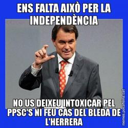 ENS FALTA AIXÒ PER LA INDEPENDÈNCIA NO US DEIXEU INTOXICAR PEL PPSC'S NI FEU CAS DEL BLEDA DE L'HERRERA
