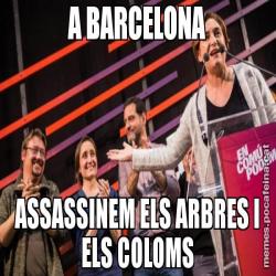 A BARCELONA ASSASSINEM ELS ARBRES I ELS COLOMS