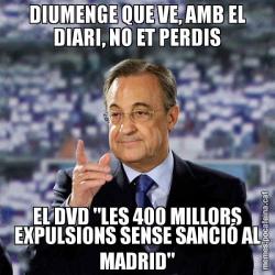 DIUMENGE QUE VE, AMB EL DIARI, NO ET PERDIS EL DVD "LES 400 MILLORS EXPULSIONS SENSE SANCIÓ AL MADRID"