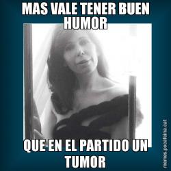 MAS VALE TENER BUEN HUMOR QUE EN EL PARTIDO UN TUMOR