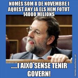 NOMÉS SOM 8 DE NOVEMBRE I AQUEST ANY JA ELS HEM FOTUT 14000 MILIONS .....I AIXÒ SENSE TENIR GOVERN!