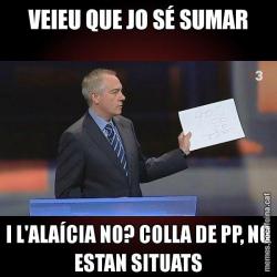 VEIEU QUE JO SÉ SUMAR I L'ALAÍCIA NO? COLLA DE PP, NO ESTAN SITUATS