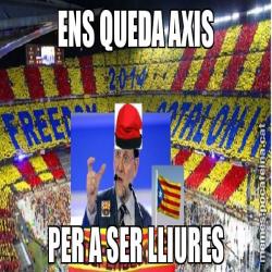 ENS QUEDA AXIS PER A SER LLIURES