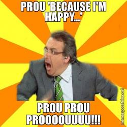 PROU 'BECAUSE I'M HAPPY...' PROU PROU PROOOOUUUU!!!