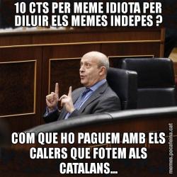 10 CTS PER MEME IDIOTA PER DILUIR ELS MEMES INDEPES ? COM QUE HO PAGUEM AMB ELS CALERS QUE FOTEM ALS CATALANS...