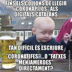 FINS ELS COLLONS DE LLEGIR "CORONAPIJOS" ALS DIGITALS CATALANS TAN DIFÍCIL ÉS ESCRIURE "CORONATIFES" ...O "FATXES MENJAMERDES" DIRECTAMENT?