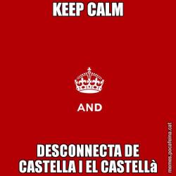 KEEP CALM DESCONNECTA DE CASTELLA I EL CASTELLà