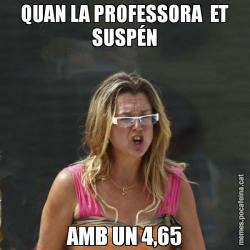 QUAN LA PROFESSORA  ET SUSPÉN AMB UN 4,65