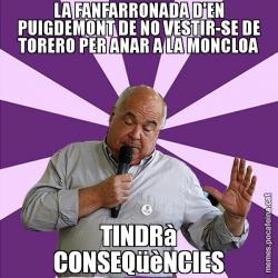 LA FANFARRONADA D'EN PUIGDEMONT DE NO VESTIR-SE DE TORERO PER ANAR A LA MONCLOA TINDRà CONSEQüèNCIES