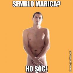 SEMBLO MARICA? HO SÓC!