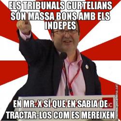 ELS TRIBUNALS GURTELIANS SÓN MASSA BONS AMB ELS INDEPES EN MR. X SÍ QUE EN SABIA DE TRACTAR-LOS COM ES MEREIXEN