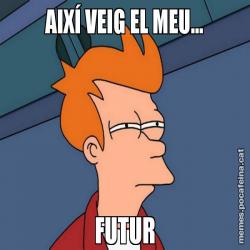 AIXÍ VEIG EL MEU... FUTUR