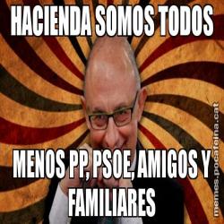 HACIENDA SOMOS TODOS MENOS PP, PSOE, AMIGOS Y FAMILIARES