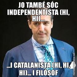 JO TAMBÉ SÓC INDEPENDENTISTA (HI, HI)... ...I CATALANISTA (HI, HI, HI)... I FILÒSOF