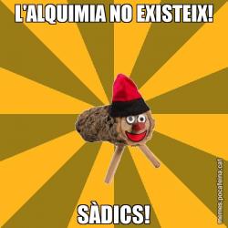 L'ALQUIMIA NO EXISTEIX! SÀDICS!