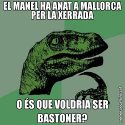 EL MANEL HA ANAT A MALLORCA PER LA XERRADA O ÉS QUE VOLDRIA SER BASTONER?