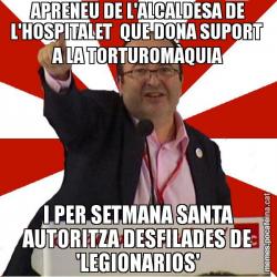 APRENEU DE L'ALCALDESA DE L'HOSPITALET  QUE DONA SUPORT  A LA TORTUROMÀQUIA I PER SETMANA SANTA AUTORITZA DESFILADES DE 'LEGIONARIOS'