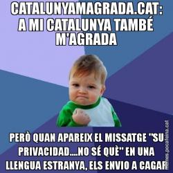 CATALUNYAMAGRADA.CAT: A MI CATALUNYA TAMBÉ M'AGRADA PERÒ QUAN APAREIX EL MISSATGE "SU PRIVACIDAD....NO SÉ QUÈ" EN UNA LLENGUA ESTRANYA, ELS ENVIO A CAGAR