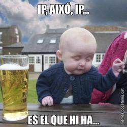 IP, AIXÓ, IP... ES EL QUE HI HA...