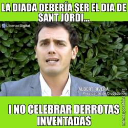 LA DIADA DEBERÍA SER EL DIA DE SANT JORDI... I NO CELEBRAR DERROTAS INVENTADAS