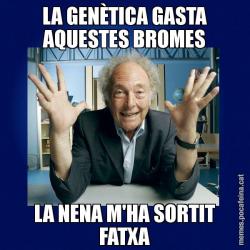 LA GENÈTICA GASTA AQUESTES BROMES LA NENA M'HA SORTIT FATXA