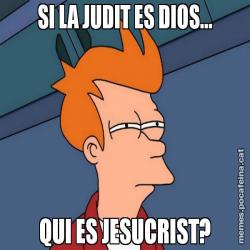 SI LA JUDIT ES DIOS... QUI ES JESUCRIST?
