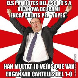 ELS PATRIOTES DEL PSC I C'S A VILANOVA DEL CAMÍ ENCAPÇALATS PEL "YOYES" HAN MULTAT 10 VEÏNS QUE VAN ENGANXAR CARTELLS DEL 1-O
