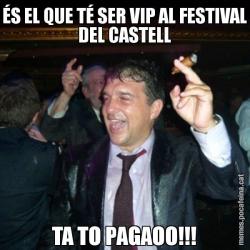 ÉS EL QUE TÉ SER VIP AL FESTIVAL DEL CASTELL TA TO PAGAOO!!!