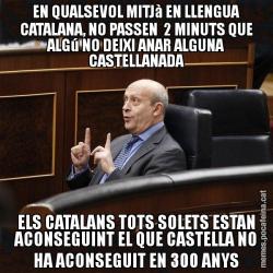 EN QUALSEVOL MITJà EN LLENGUA CATALANA, NO PASSEN  2 MINUTS QUE ALGú NO DEIXI ANAR ALGUNA CASTELLANADA ELS CATALANS TOTS SOLETS ESTAN ACONSEGUINT EL QUE CASTELLA NO HA ACONSEGUIT EN 300 ANYS
