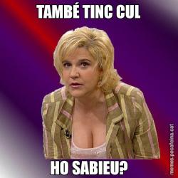 TAMBÉ TINC CUL HO SABIEU?