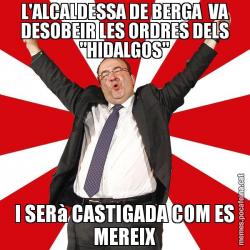 L'ALCALDESSA DE BERGA  VA DESOBEIR LES ORDRES DELS "HIDALGOS" I SERà CASTIGADA COM ES MEREIX