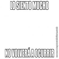 LO SIENTO MUCHO NO VOLVERÁ A OCURRIR