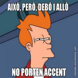 AIXÒ, PERÒ, DEBÒ I ALLÒ  NO PORTEN ACCENT