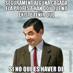 SEGURAMENT ALGUNA CAGADA ELA PROFES T'HAN DOY QUE NO EXISTE TEÑÍR QUE SI NO QUE ES HAVER DE