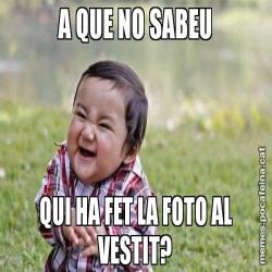 A QUE NO SABEU QUI HA FET LA FOTO AL VESTIT?