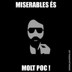 MISERABLES ÉS MOLT POC !