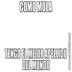 COMO MOLA TENGO EL MEJOR APELLIDO DEL MUNDO