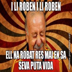 I LI ROBEN I LI ROBEN ELL NA ROBAT RES MAI EN SA SEVA PUTA VIDA