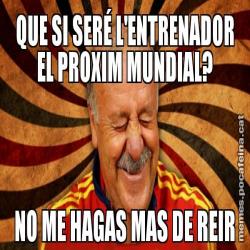 QUE SI SERÉ L'ENTRENADOR EL PROXIM MUNDIAL? NO ME HAGAS MAS DE REIR