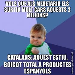 VOLS QUE ALS MESETARIS ELS SURTIN MOLT CARS AQUESTS 2 MILIONS? CATALANS: AQUEST ESTIU, BOICOT TOTAL A PRODUCTES ESPANYOLS