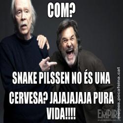 COM? SNAKE PILSSEN NO ÉS UNA CERVESA? JAJAJAJAJA PURA VIDA!!!!
