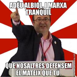ADÉU ALBIOL, I MARXA TRANQUIL QUE NOSALTRES DEFENSEM EL MATEIX QUE TÚ.