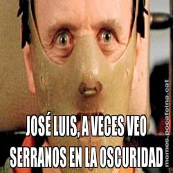 JOSÉ LUIS, A VECES VEO SERRANOS EN LA OSCURIDAD