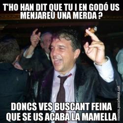 T'HO HAN DIT QUE TU I EN GODÓ US MENJAREU UNA MERDA ? DONCS VES BUSCANT FEINA QUE SE US ACABA LA MAMELLA