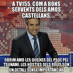 A TV155, COM A BONS SERVENTS DELS AMOS CASTELLANS, OBRIM AMB LES QUEIXES DEL PSOE PEL TSUNAMI. LES HÒSTIES DELS POLIS SÓN UN DETALL SENSE IMPORTÀNCIA!