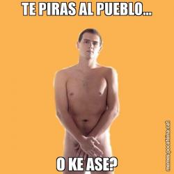 TE PIRAS AL PUEBLO... O KE ASE?