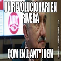 UN REVOLUCIONARI EN RIVERA COM EN J. ANTº IDEM
