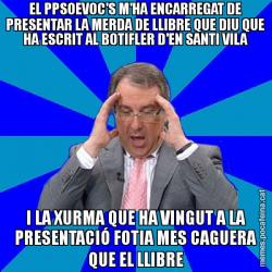 EL PPSOEVOC'S M'HA ENCARREGAT DE PRESENTAR LA MERDA DE LLIBRE QUE DIU QUE HA ESCRIT AL BOTIFLER D'EN SANTI VILA I LA XURMA QUE HA VINGUT A LA PRESENTACIÓ FOTIA MES CAGUERA QUE EL LLIBRE